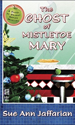 The Ghost of Mistletoe Mary (Ghost of Granny Apples Book 3)