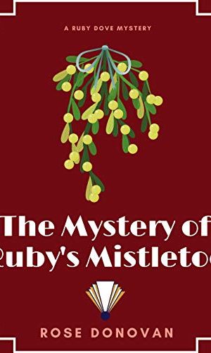 The Mystery of Ruby’s Mistletoe (Ruby Dove Mysteries Book 6)