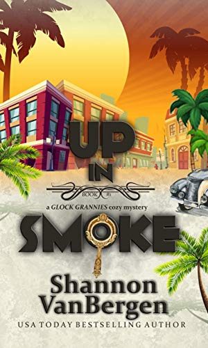 Up in Smoke (Glock Grannies Cozy Mystery Book 1)