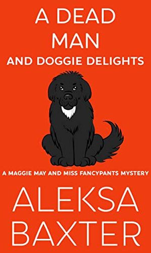 A Dead Man and Doggie Delights (A Maggie May and Miss Fancypants Mystery Book 1)