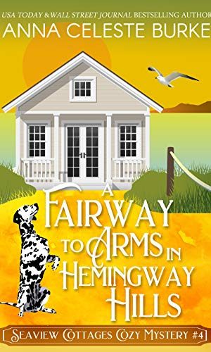 A Fairway to Arms in Hemingway Hills Seaview Cottages Cozy Mystery #4