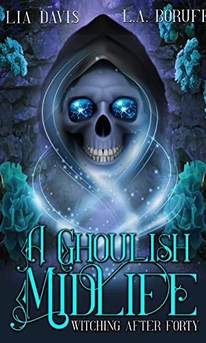 A Ghoulish Midlife: A Paranormal Women’s Fiction Novel (Witching After Forty Book 1)