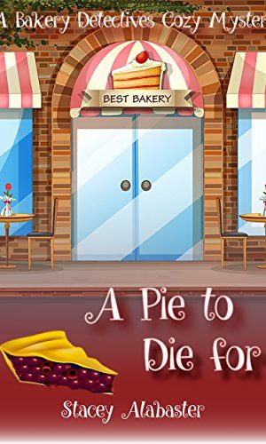A Pie to Die For: A Bakery Detectives Cozy Mystery