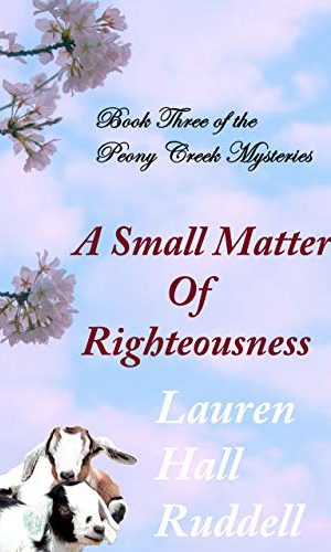 A Small Matter of Righteousness (The Peony Creek Mysteries Book 3)