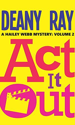Act it Out (A Hailey Webb Mystery, Volume 2)