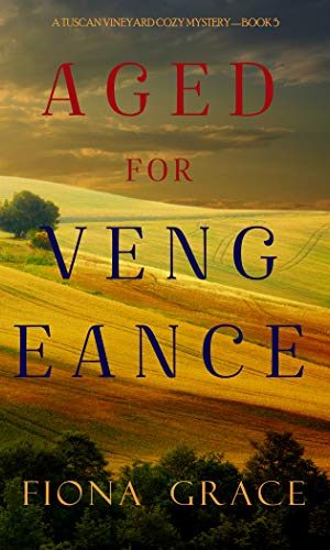 Aged for Vengeance (A Tuscan Vineyard Cozy Mystery?Book 5)