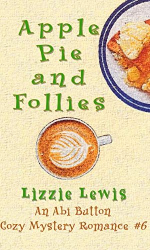 Apple Pie and Follies: An Abi Button Cozy Mystery Romance #6