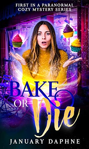 Bake or Die: A Paranormal Cozy Mystery (A Craven Sisters Cozy Mystery Book 1)