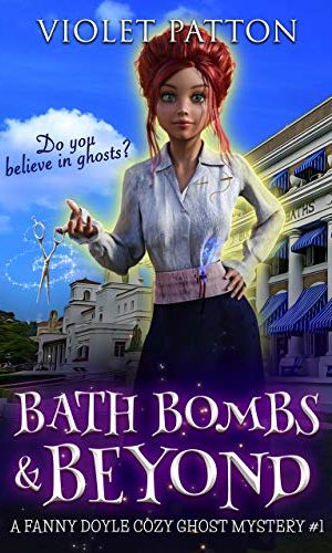 Bath Bombs & Beyond: Do you believe in ghosts? (A Fanny Doyle Cozy Ghost Mystery Book 1)