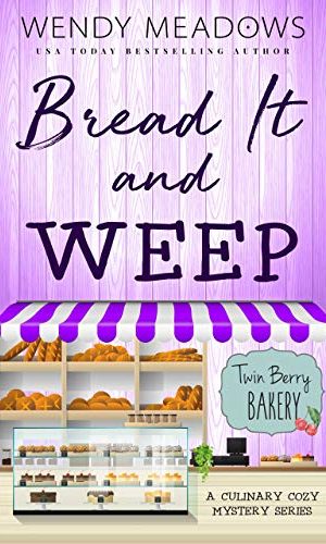 Bread It and Weep: A Culinary Cozy Mystery Series (Twin Berry Bakery Book 3)