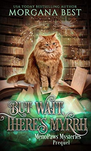 But Wait, There?s Myrrh: Paranormal Women’s Fiction Cozy Mystery (MenoPaws Mysteries Prequel)