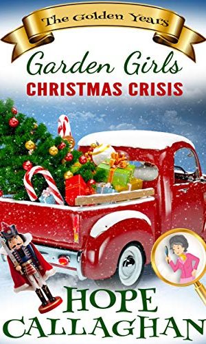 Christmas Crisis: A Cozy Christmas Christian Fiction Novel (Garden Girls – The Golden Years Book 2)