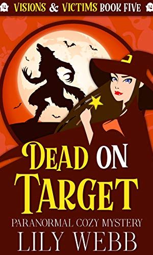 Dead On Target: Paranormal Cozy Mystery (Visions & Victims Book 5)