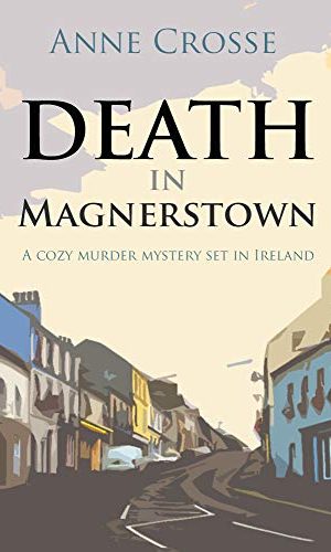 DEATH IN MAGNERSTOWN: A cozy murder mystery set in Ireland (Cozy small-town Irish murder mysteries Book 1)