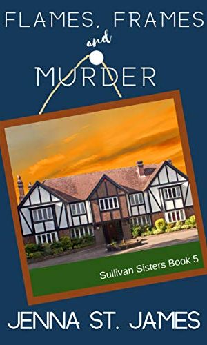 Flames, Frames, & Murder (A Sullivan Sisters Mystery Book 5)