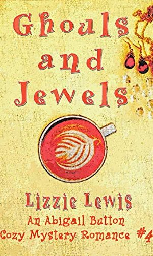 Ghouls and Jewels: An Abi Button Cozy Mystery Romance #4
