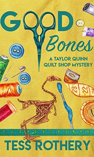 Good Bones: A Taylor Quinn Quilt Shop Mystery