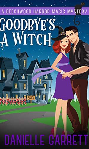 Goodbye’s a Witch: A Beechwood Harbor Magic Mystery (Beechwood Harbor Magic Mysteries Book 12)