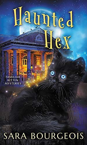 Haunted Hex (Familiar Kitten Mysteries Book 10)