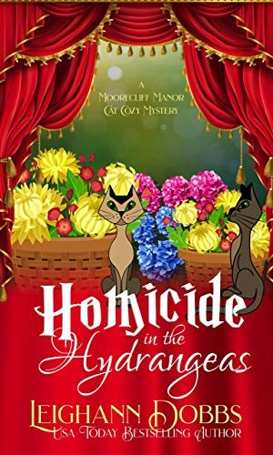 Homicide In The Hydrangeas (A Moorecliff Manor Cat Cozy Mystery Book 3)