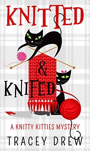 Knitted and Knifed: A Humorous & Heart-warming Cozy Mystery (A Knitty Kitties Mystery Book 1)