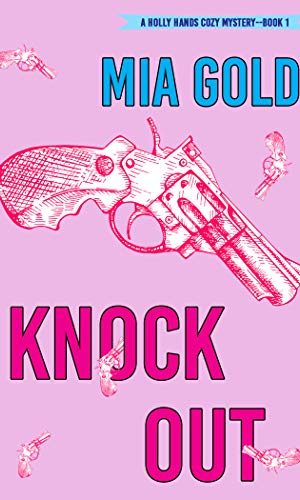 Knockout (A Holly Hands Cozy Mystery?Book 1)