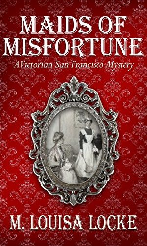Maids of Misfortune (A Victorian San Francisco Mystery Book 1)
