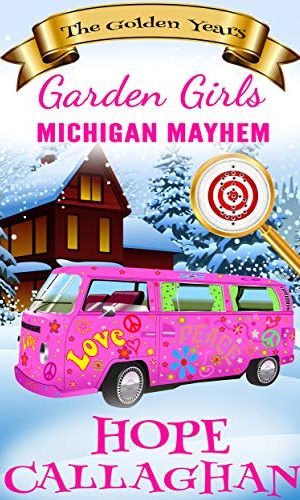 Michigan Mayhem: A Cozy Christian Mystery and Suspense Novel (Garden Girls – The Golden Years Book 3)