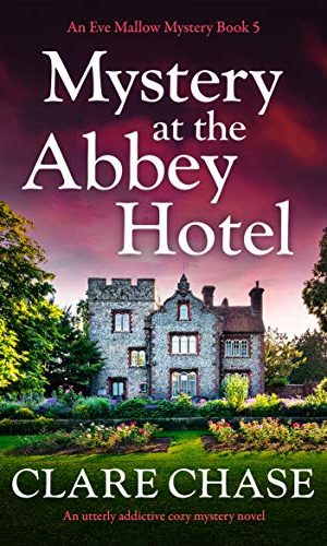 Mystery at the Abbey Hotel: An utterly addictive cozy mystery novel (An Eve Mallow Mystery Book 5)