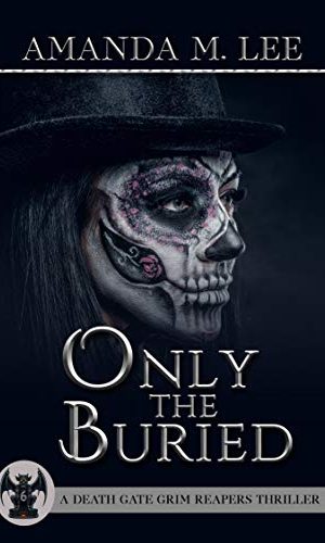 Only the Buried (A Death Gate Grim Reapers Thriller Book 6)
