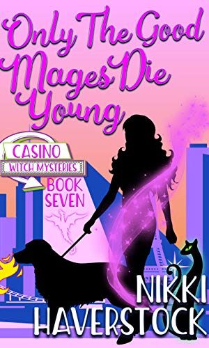 Only the Good Mages Die Young: Casino Witch Mysteries 7