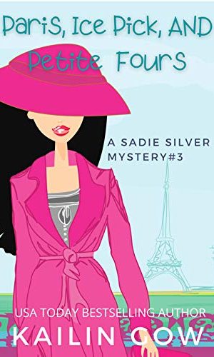 Paris, Ice Pick, and Petit Fours: A Cozy Contemporary International Crime Mystery (Sadie Silver Mystery #3)