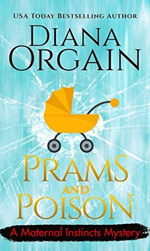 Prams and Poison: A Humorous Cozy Mystery (A Maternal Instincts Mystery Book 9)
