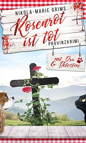 Rosenrot ist tot – Provinzkrimi mit Dru & Detective (Au-Krimireihe) (German Edition)