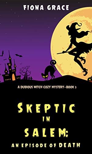 Skeptic in Salem: An Episode of Death (A Dubious Witch Cozy Mystery?Book 3)
