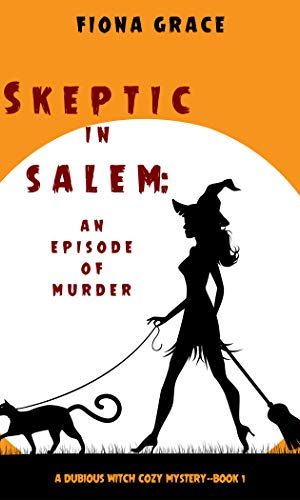 Skeptic in Salem: An Episode of Murder (A Dubious Witch Cozy Mystery?Book 1)