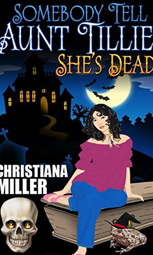 Somebody Tell Aunt Tillie She’s Dead (The Toad Witch Mysteries Book 1)