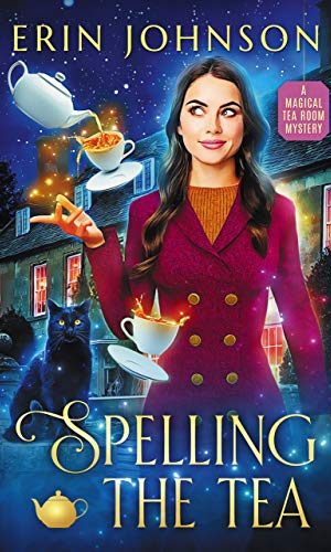 Spelling the Tea: A Magical Tea Room Mystery (The Magical Tea Room Mysteries Book 1)