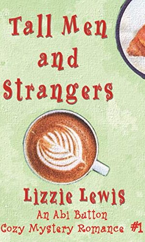 Tall Men and Strangers: An Abi Button Cozy Mystery Romance #1