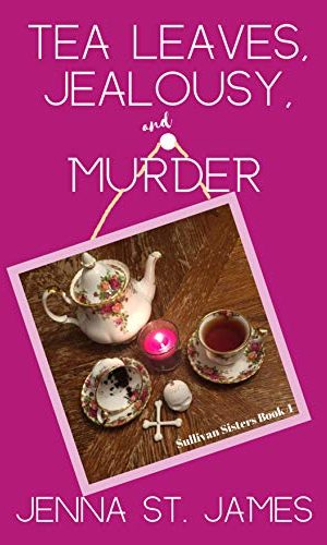 Tea Leaves, Jealousy, and Murder (A Sullivan Sisters Mystery Book 4)