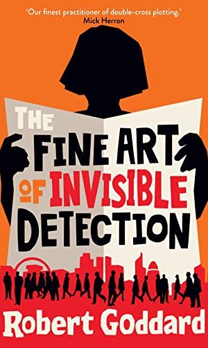 The Fine Art of Invisible Detection: An intricately crafted thriller from ?the best literary storyteller in Britain?