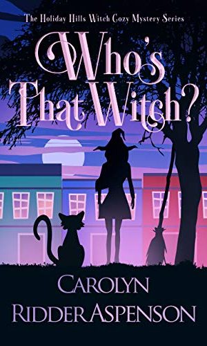 Who’s That Witch?: A Holiday Hills Witch Cozy Mystery (The Holiday Hills Witch Cozy Mystery Series Book 3)