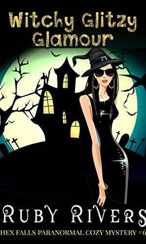 Witchy Glitzy Glamour (Hex Fall Paranormal Cozy Mystery #6) (Hex Falls Paranormal Cozy Mystery Series)