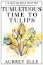 Tumultuous Time to Tulips: A Madis Harrah Mystery